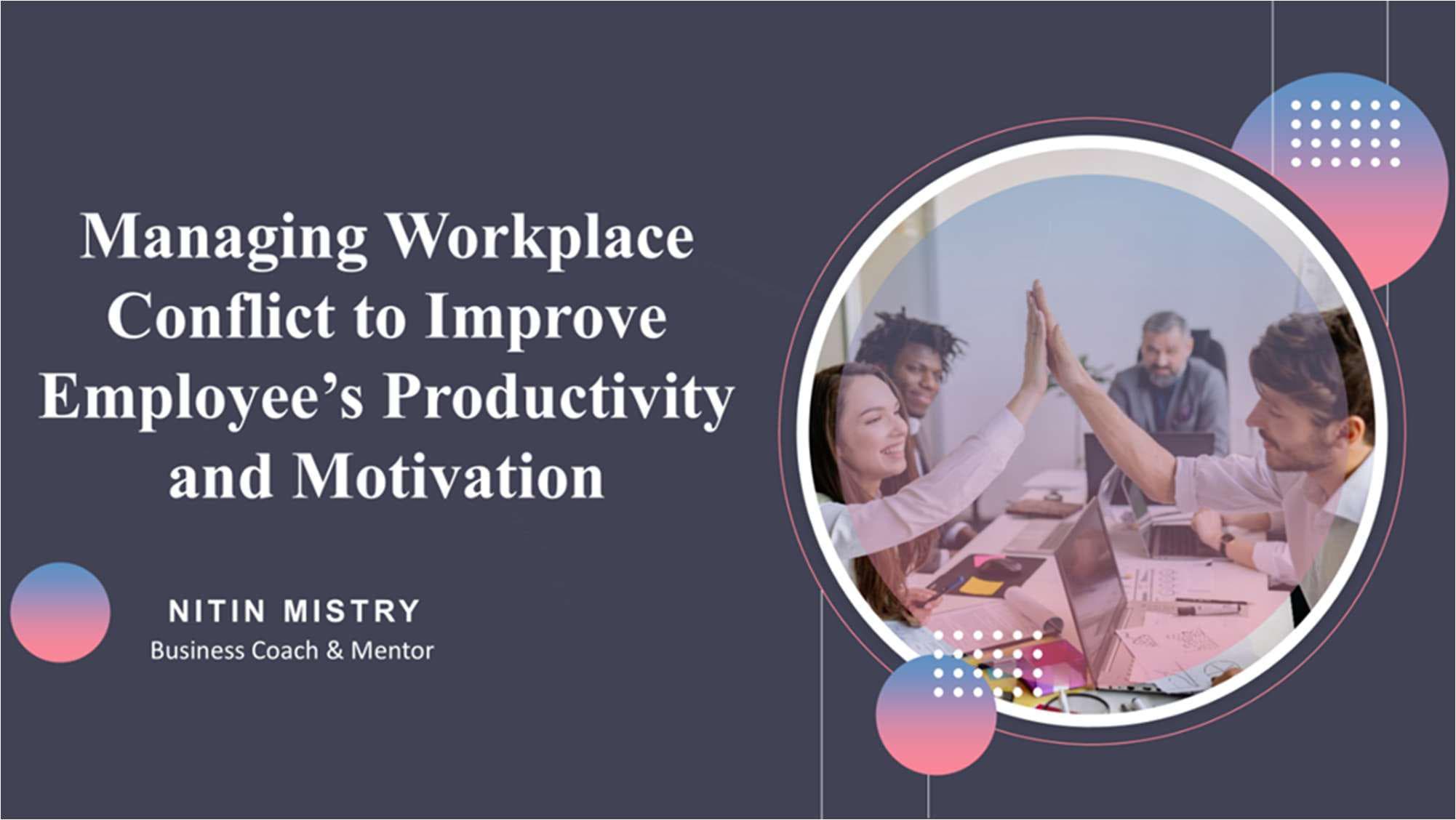 Managing Workplace Conflict to Improve Employees' Productivity and Motivation